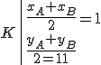 K\left|{\frac{x_A+x_B}{2}=1\\\frac{y_A+y_B}{2}=1}